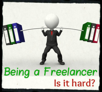 Being a Freelancer - Is It Hard?