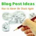 Blog Post Ideas – How to Never Be Stuck Again