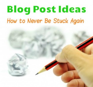 Blog Post Ideas – How to Never Be Stuck Again