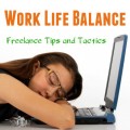 Work Life Balance – 4 Proven Tactics for Freelancers to Achieve It