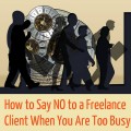 How to Say NO to a Freelance Client When You Are Too Busy