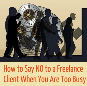 How to Say NO to a Freelance Client When You Are Too Busy