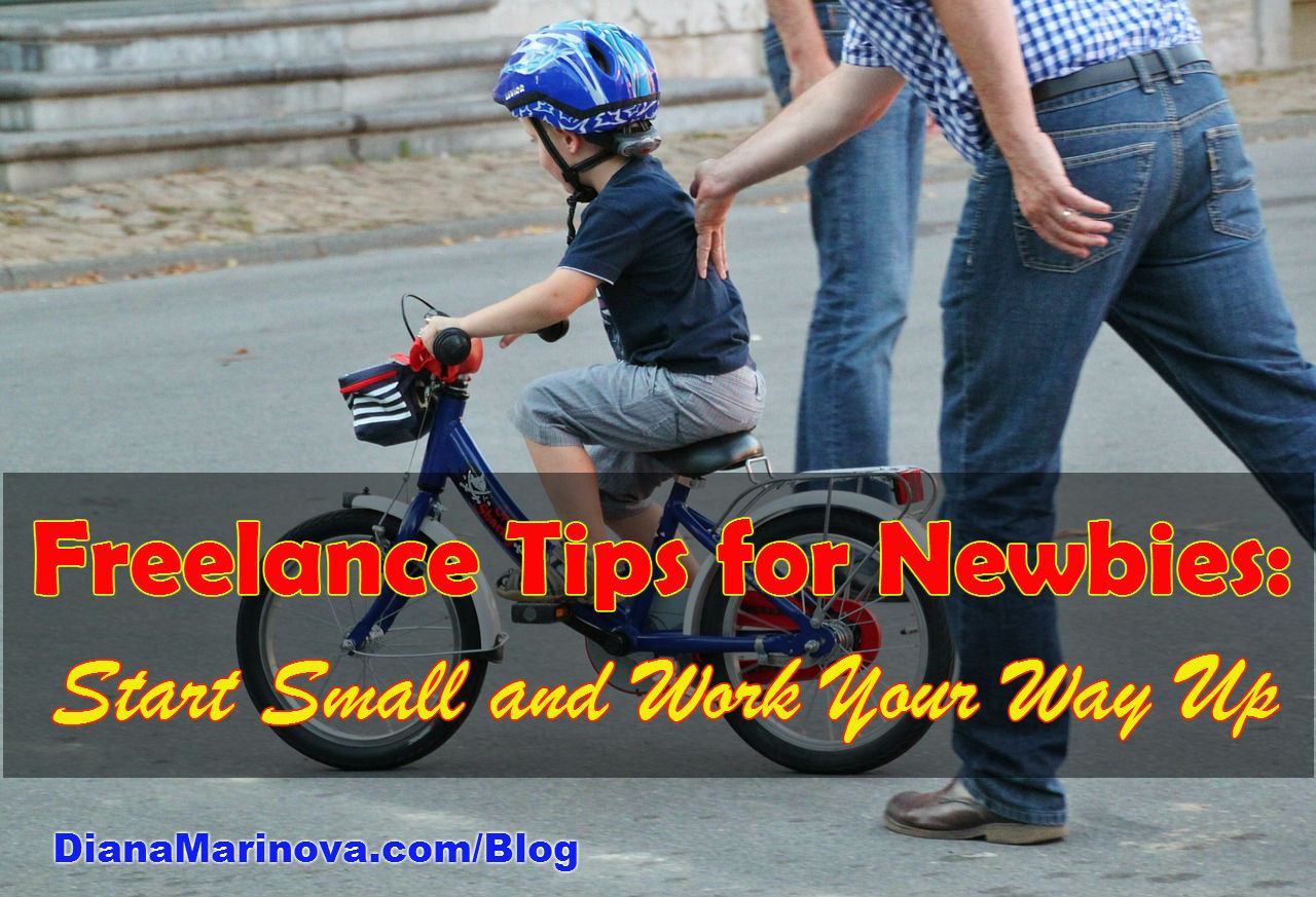 Freelance Tips for Newbies - Start Small and Work Your Way Up