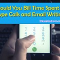 Should You Bill Time Spent in Skype Calls and Email Writing