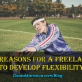 Two Reasons for a Freelancer to Develop Flexibility