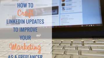 How to Craft LinkedIn Updates to Improve Your Marketing as a Freelancer
