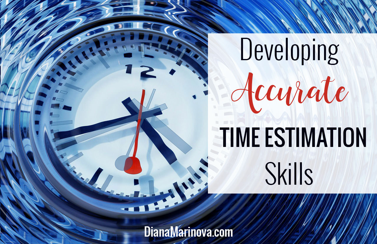 How to Develop Accurate Time Estimation Skills and Why You Need to